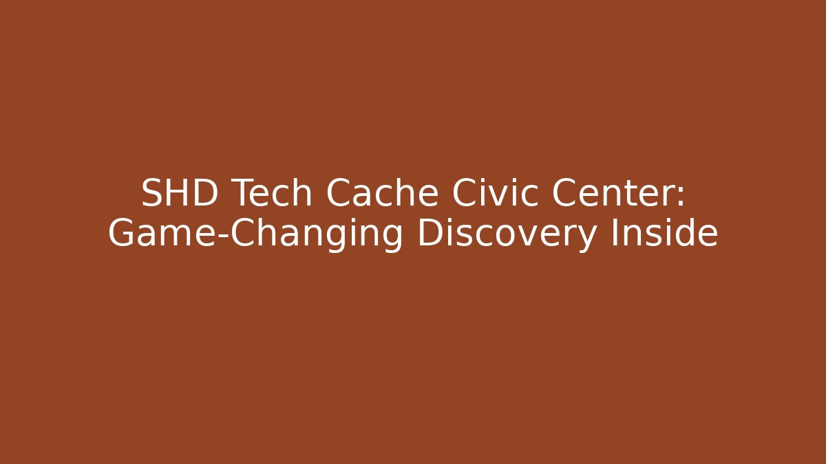 SHD Tech Cache Civic Center: Game-Changing Discovery Inside - Critter Realm