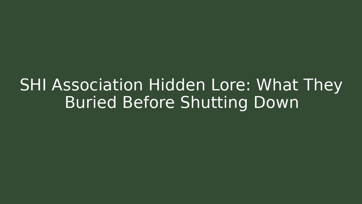 SHI Association Hidden Lore: What They Buried Before Shutting Down