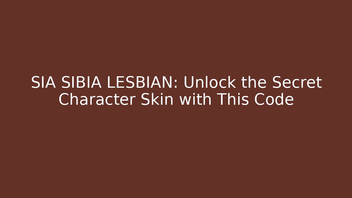 SIA SIBIA LESBIAN: Unlock the Secret Character Skin with This Code