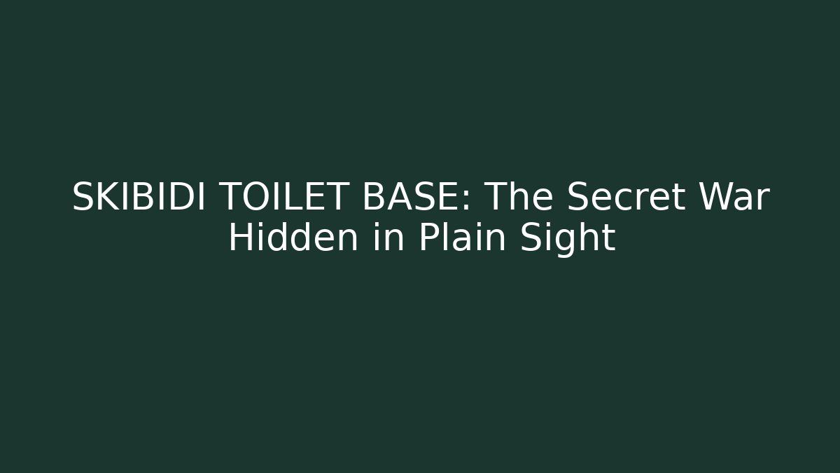 SKIBIDI TOILET BASE: The Secret War Hidden in Plain Sight