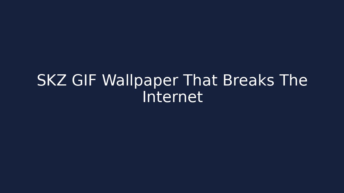 SKZ GIF Wallpaper That Breaks The Internet