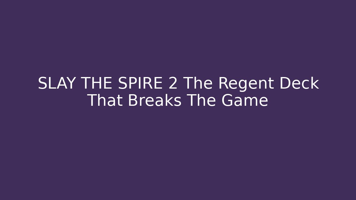 SLAY THE SPIRE 2 The Regent Deck That Breaks The Game