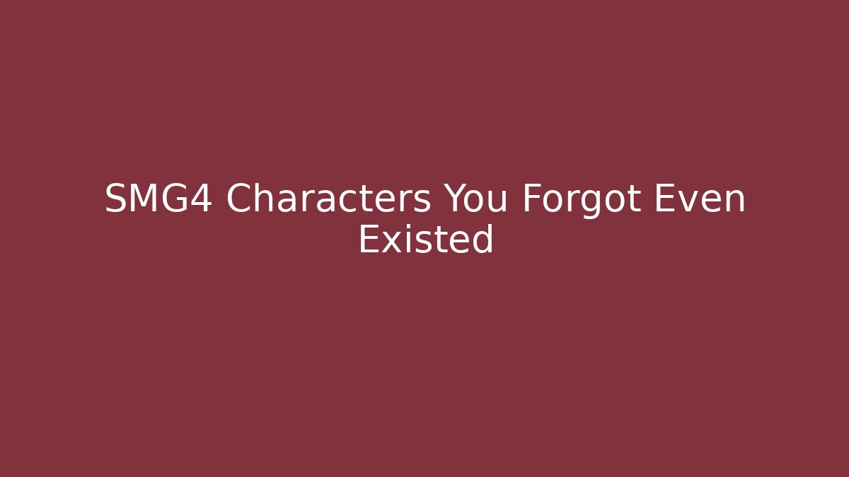 SMG4 Characters You Forgot Even Existed