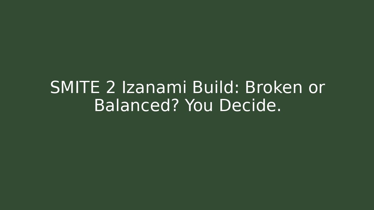 SMITE 2 Izanami Build: Broken or Balanced? You Decide.