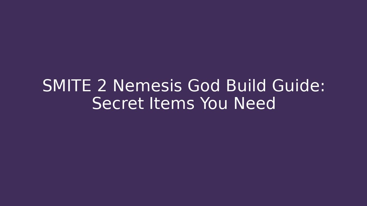 SMITE 2 Nemesis God Build Guide: Secret Items You Need