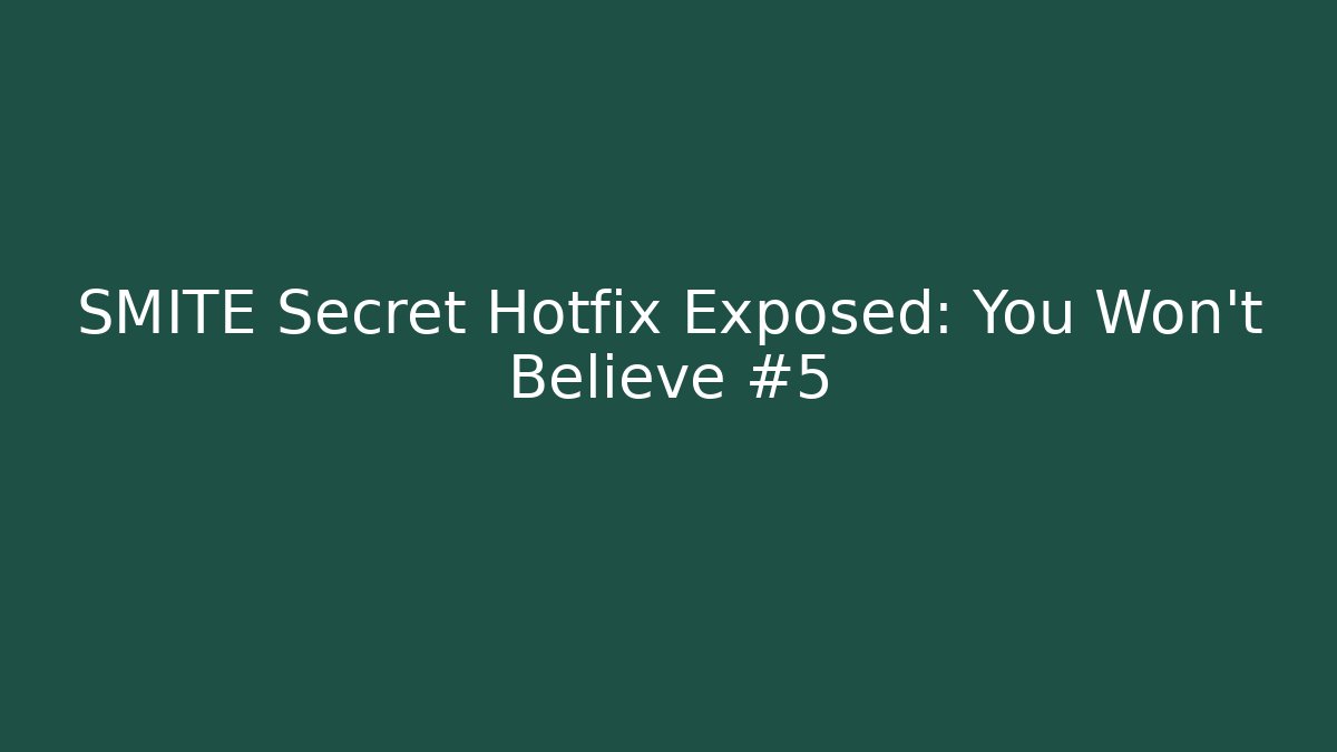 SMITE Secret Hotfix Exposed: You Won’t Believe #5