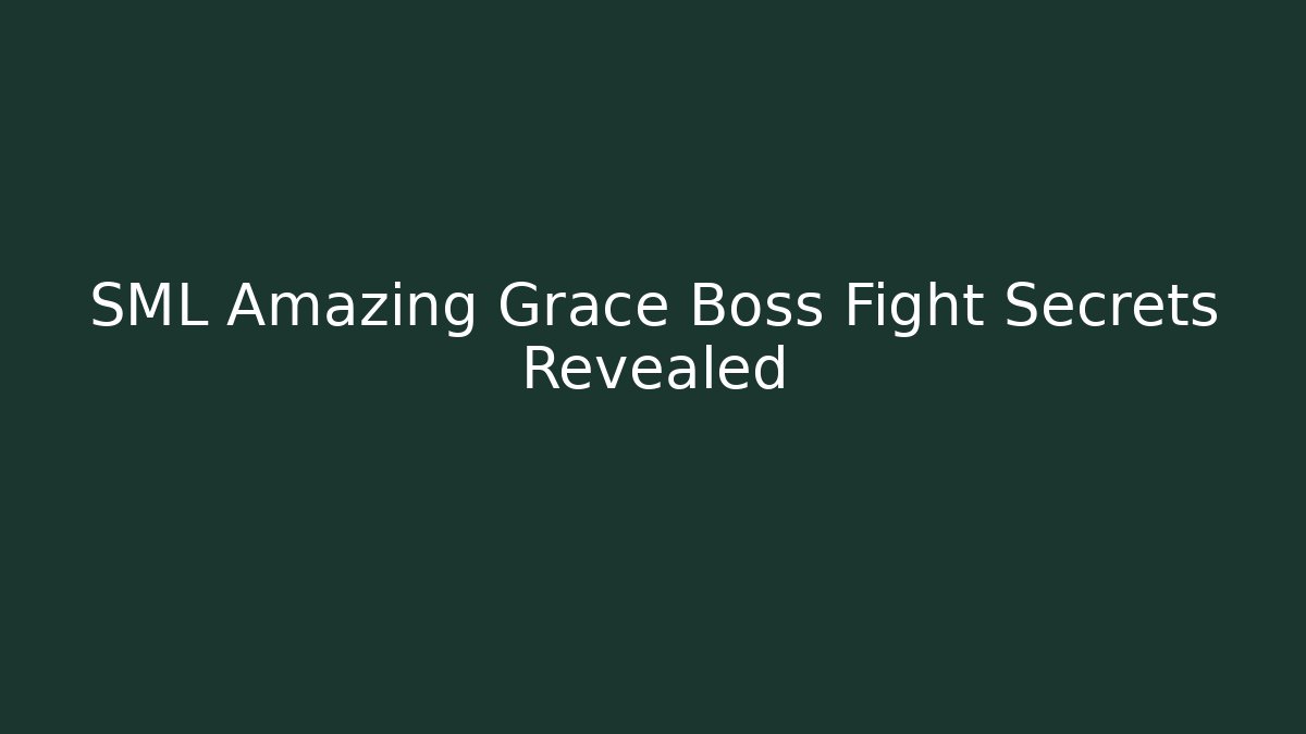 SML Amazing Grace Boss Fight Secrets Revealed