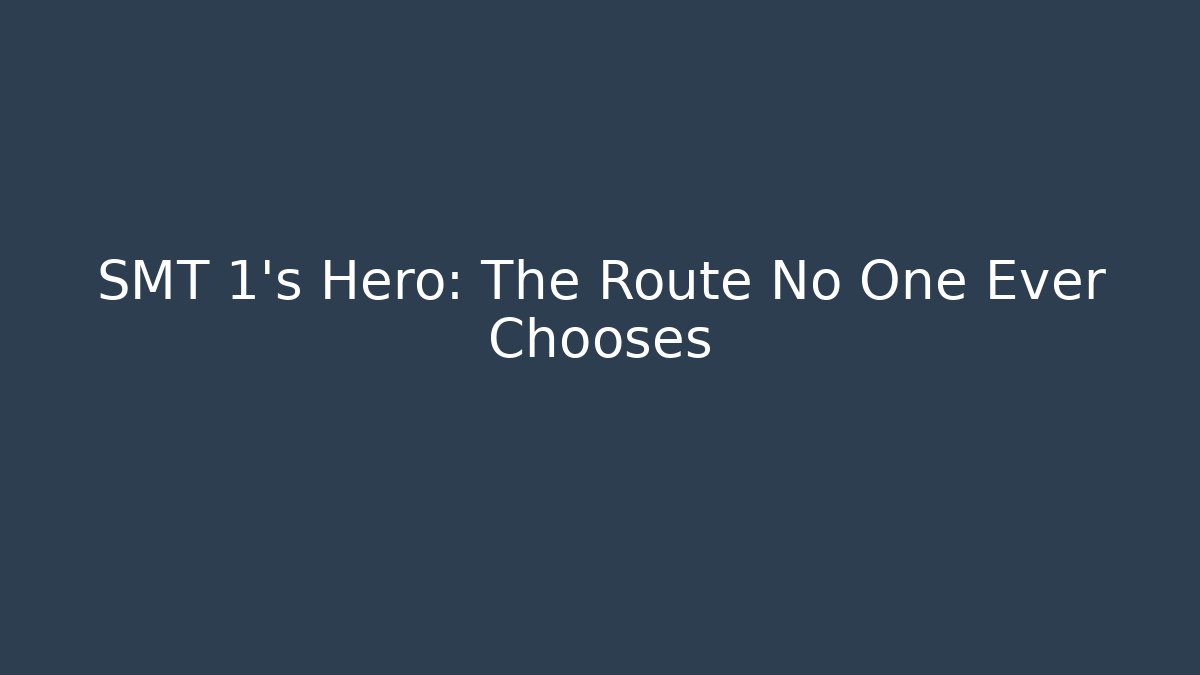 SMT 1's Hero: The Route No One Ever Chooses