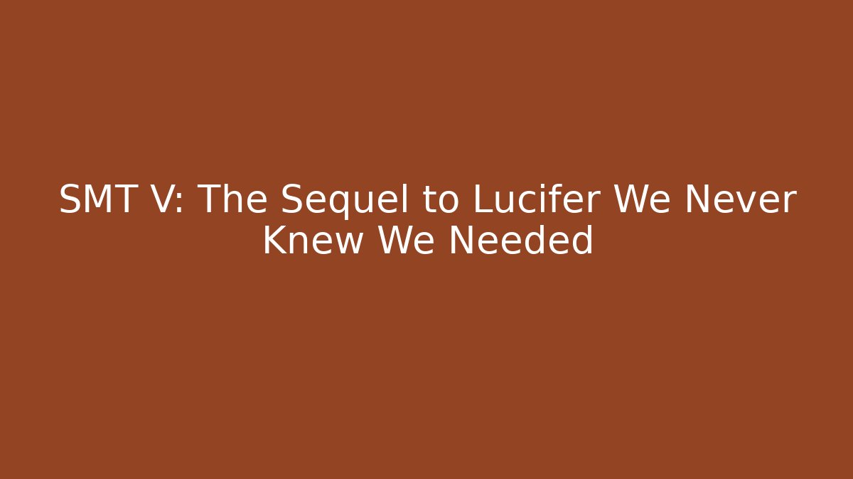 SMT V: The Sequel to Lucifer We Never Knew We Needed - Critter Realm