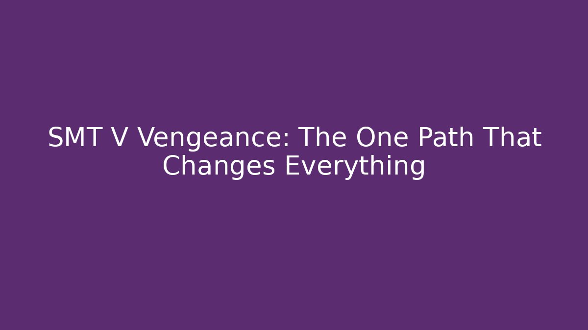 SMT V Vengeance: The One Path That Changes Everything