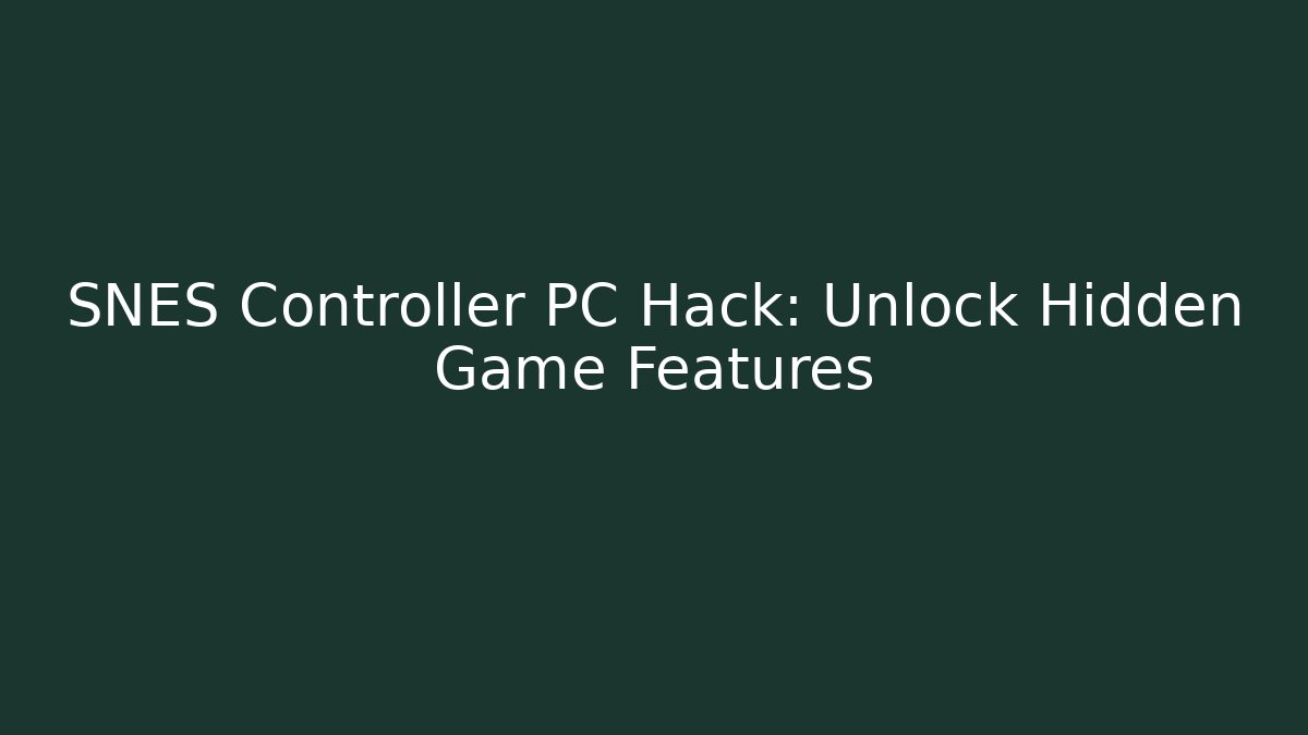 SNES Controller PC Hack: Unlock Hidden Game Features