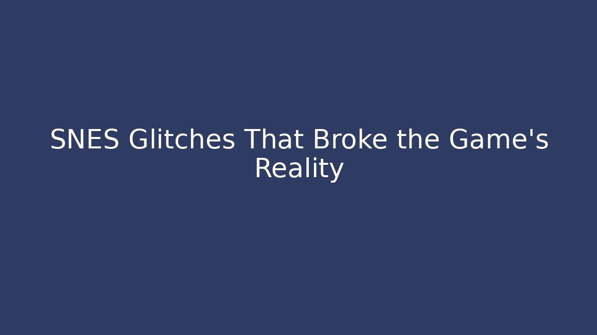 SNES Glitches That Broke the Game’s Reality