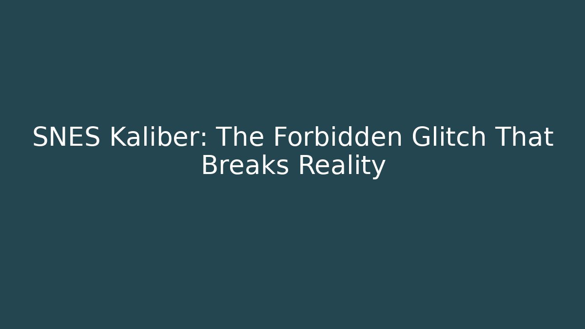 SNES Kaliber: The Forbidden Glitch That Breaks Reality