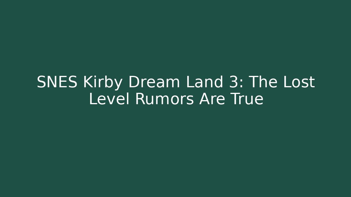 SNES Kirby Dream Land 3: The Lost Level Rumors Are True