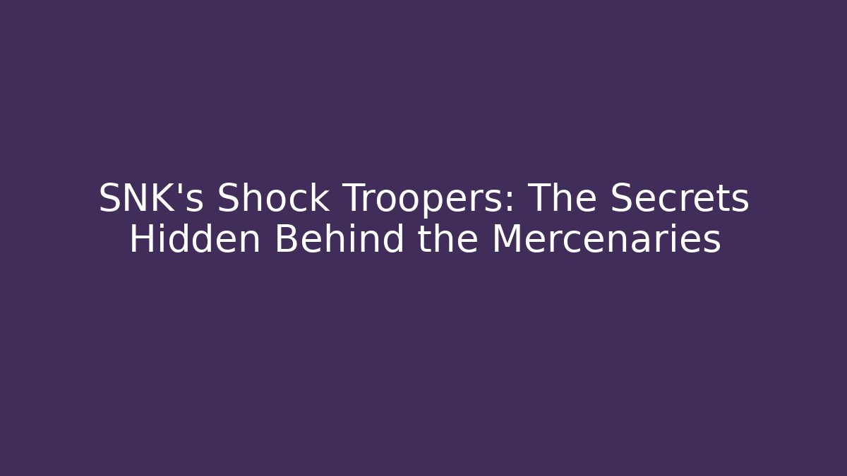 SNK's Shock Troopers: The Secrets Hidden Behind the Mercenaries - Critter Realm