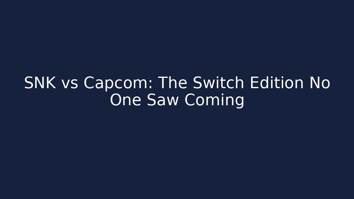 SNK vs Capcom: The Switch Edition No One Saw Coming - Critter Realm