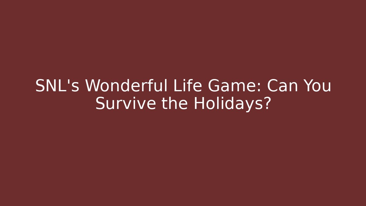SNL's Wonderful Life Game: Can You Survive the Holidays?