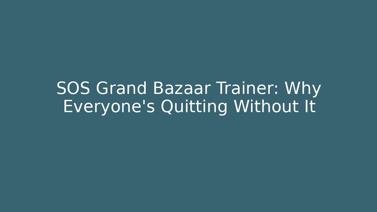 SOS Grand Bazaar Trainer: Why Everyone’s Quitting Without It - Critter Realm
