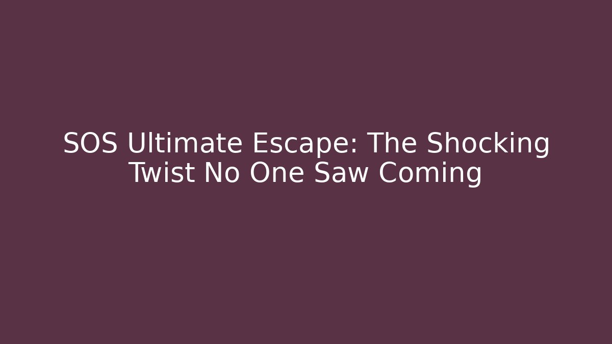 SOS Ultimate Escape: The Shocking Twist No One Saw Coming
