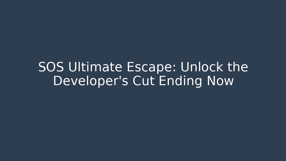 SOS Ultimate Escape: Unlock the Developer's Cut Ending Now