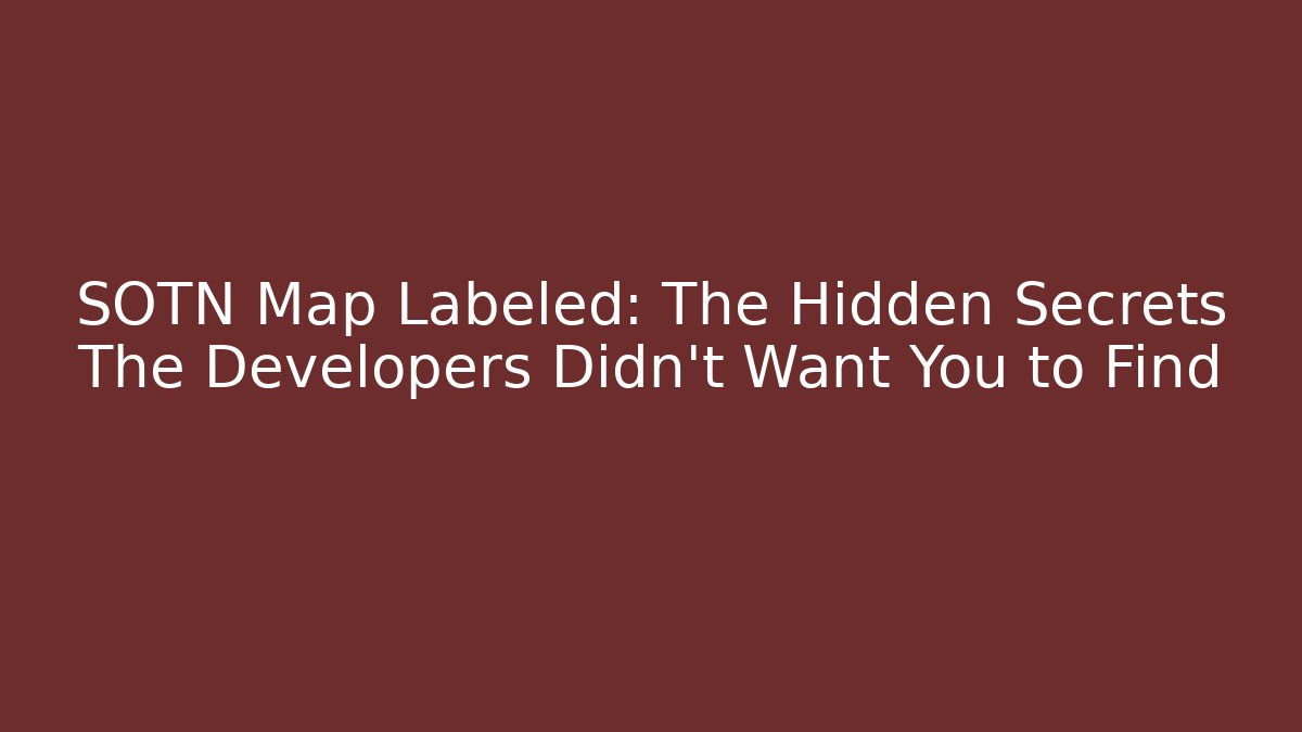 SOTN Map Labeled: The Hidden Secrets The Developers Didn’t Want You to Find