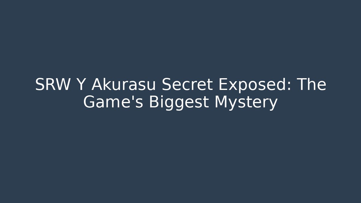 SRW Y Akurasu Secret Exposed: The Game's Biggest Mystery