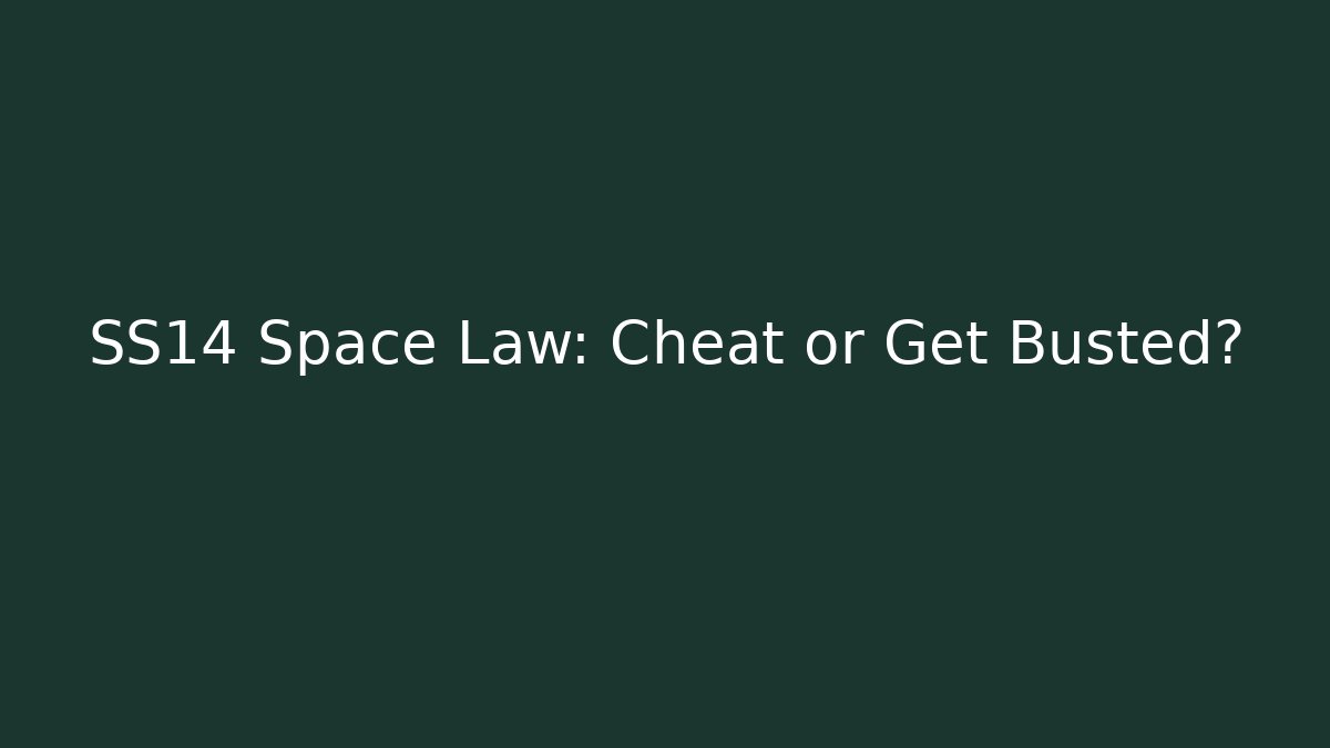 SS14 Space Law: Cheat or Get Busted?