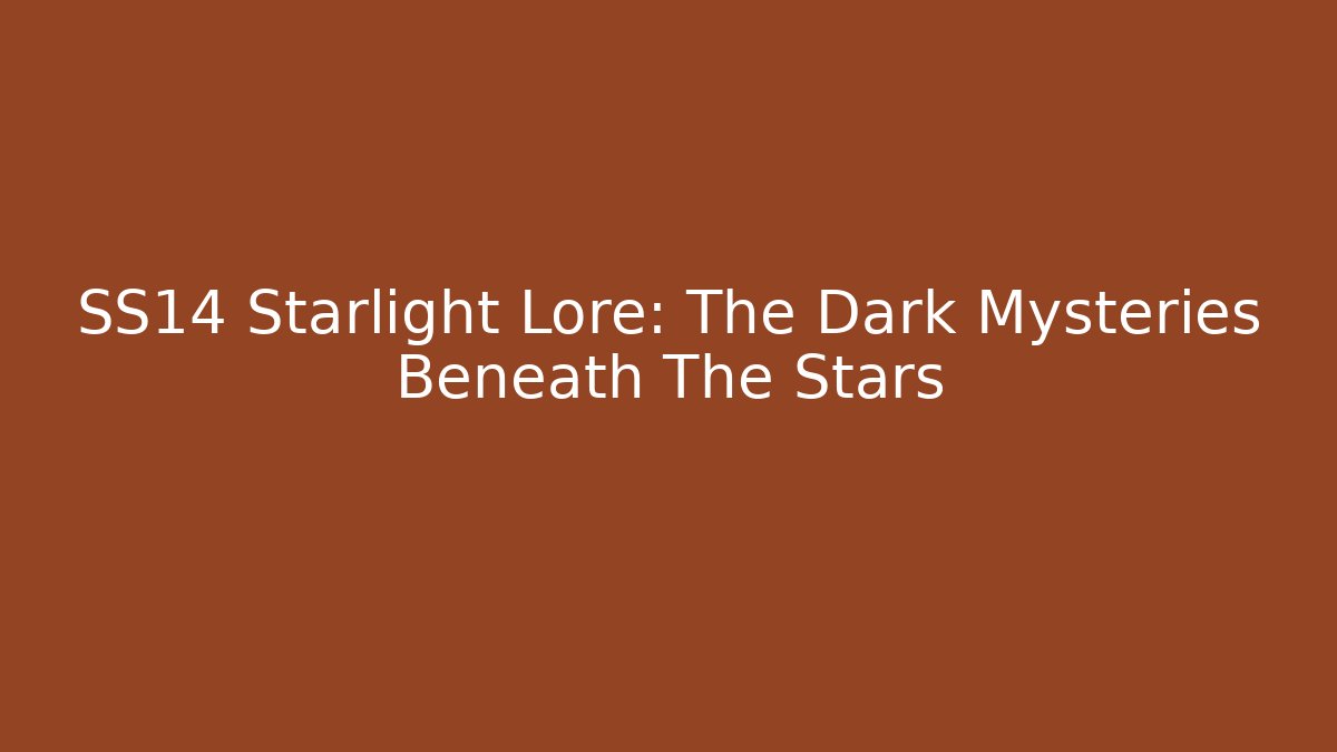 SS14 Starlight Lore: The Dark Mysteries Beneath The Stars