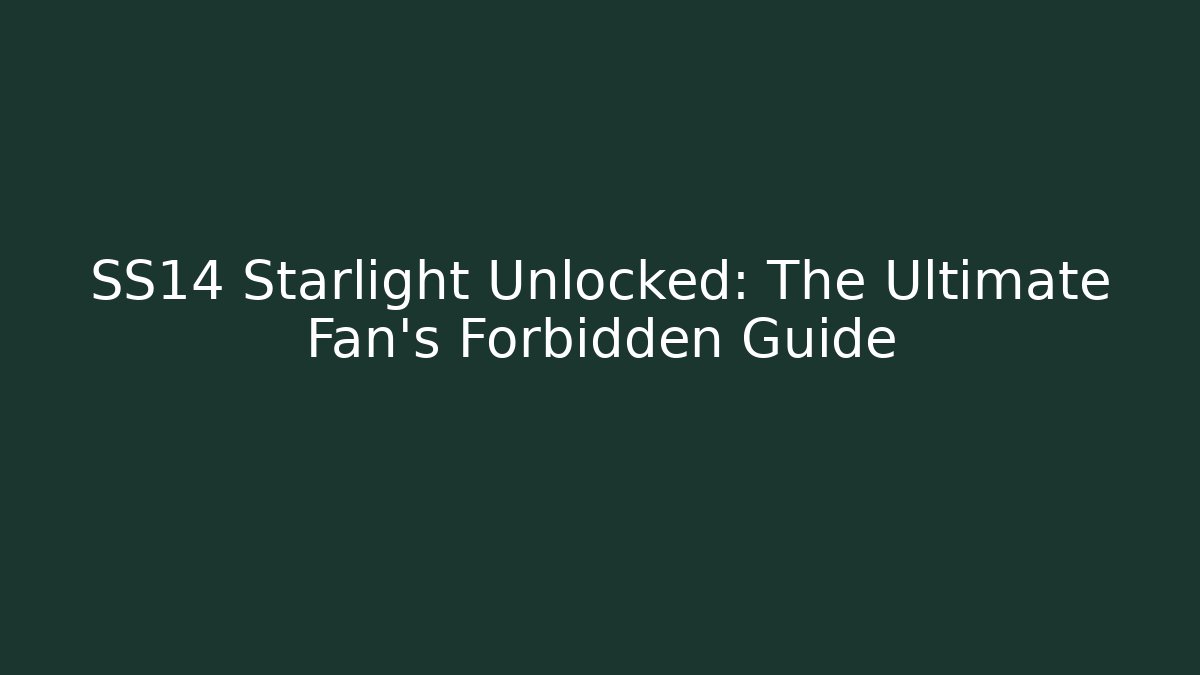 SS14 Starlight Unlocked: The Ultimate Fan's Forbidden Guide