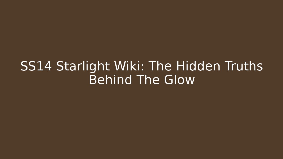 SS14 Starlight Wiki: The Hidden Truths Behind The Glow
