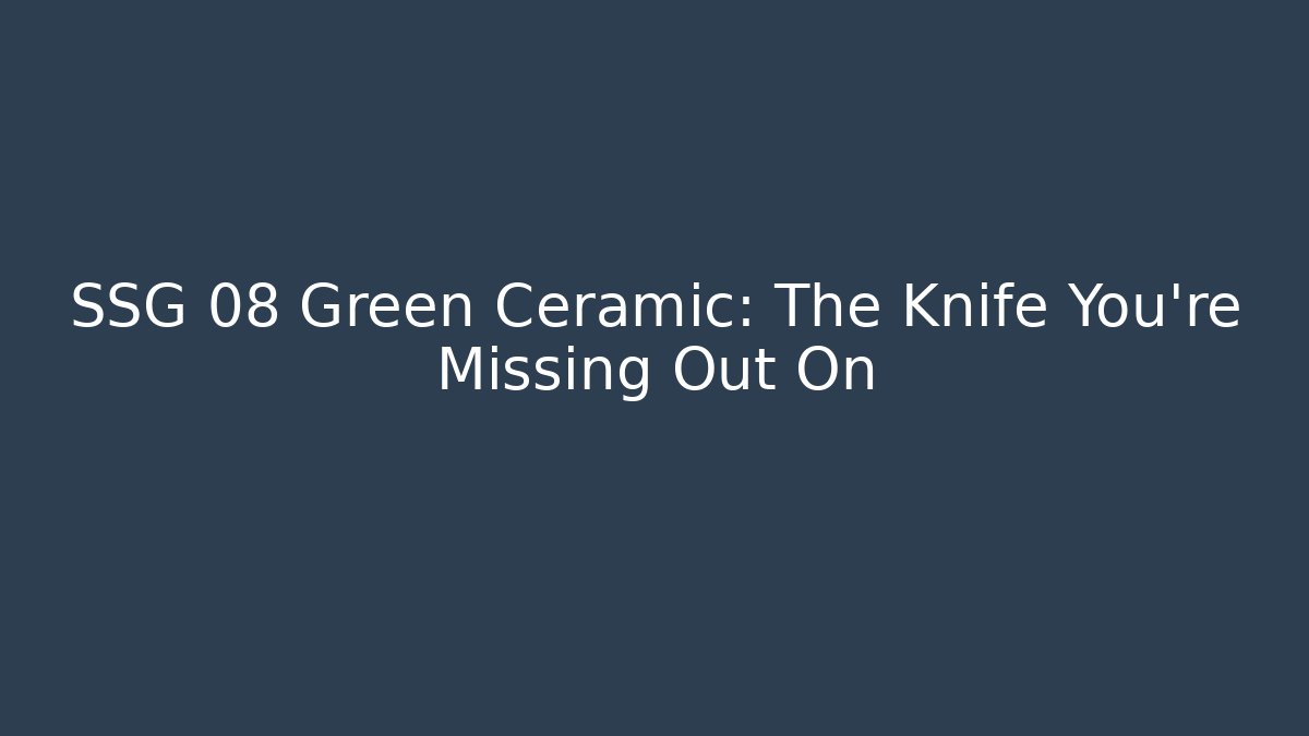 SSG 08 Green Ceramic: The Knife You're Missing Out On
