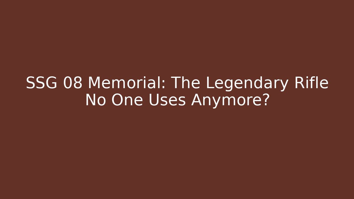 SSG 08 Memorial: The Legendary Rifle No One Uses Anymore?