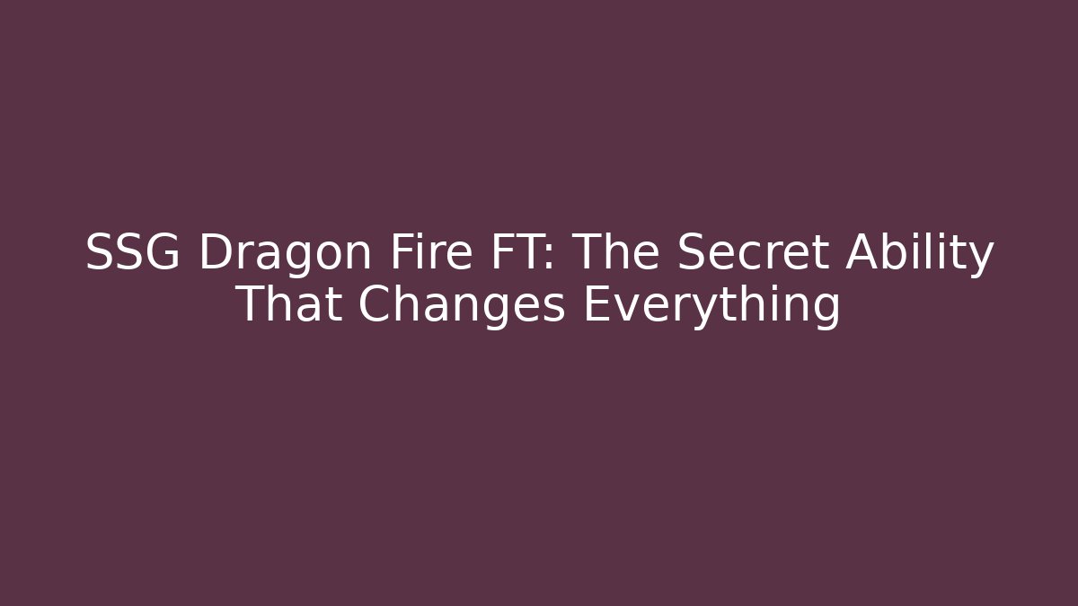 SSG Dragon Fire FT: The Secret Ability That Changes Everything - Critter Realm