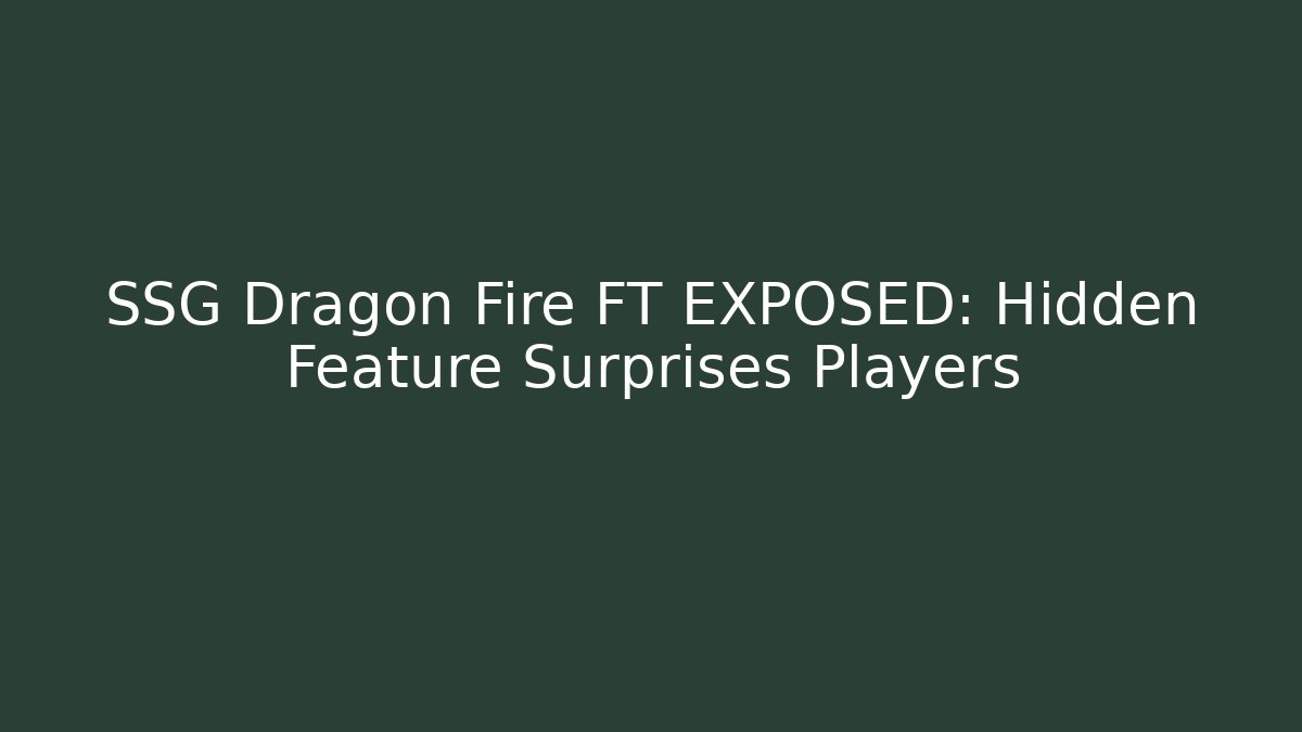 SSG Dragon Fire FT EXPOSED: Hidden Feature Surprises Players