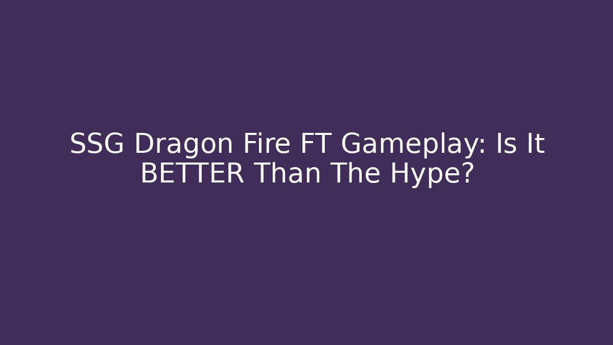 SSG Dragon Fire FT Gameplay: Is It BETTER Than The Hype?