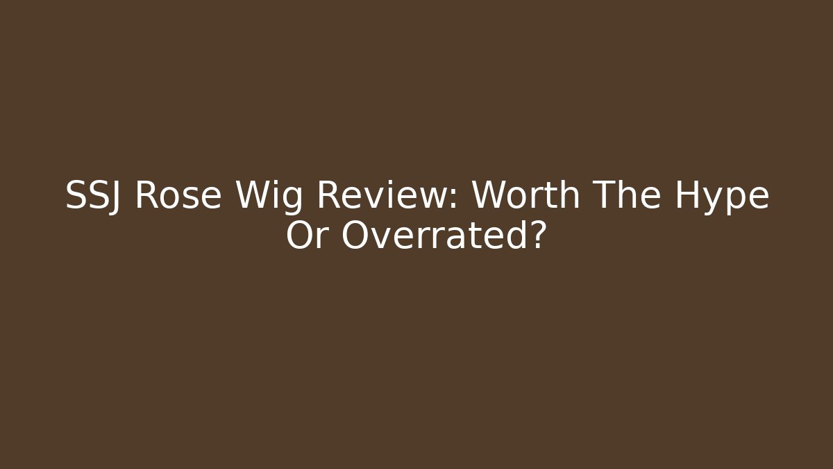 SSJ Rose Wig Review: Worth The Hype Or Overrated?