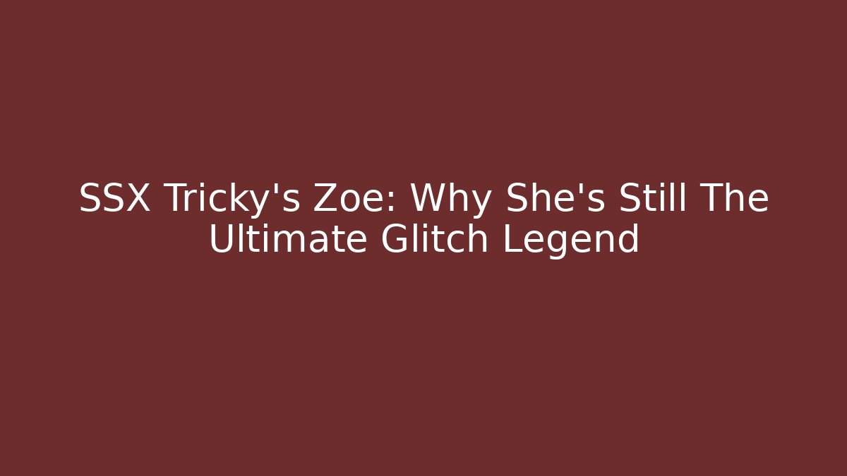 SSX Tricky's Zoe: Why She's Still The Ultimate Glitch Legend