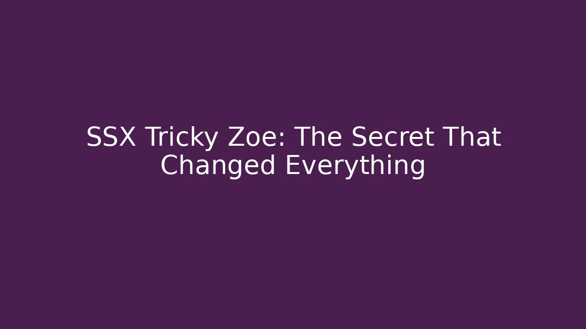 SSX Tricky Zoe: The Secret That Changed Everything