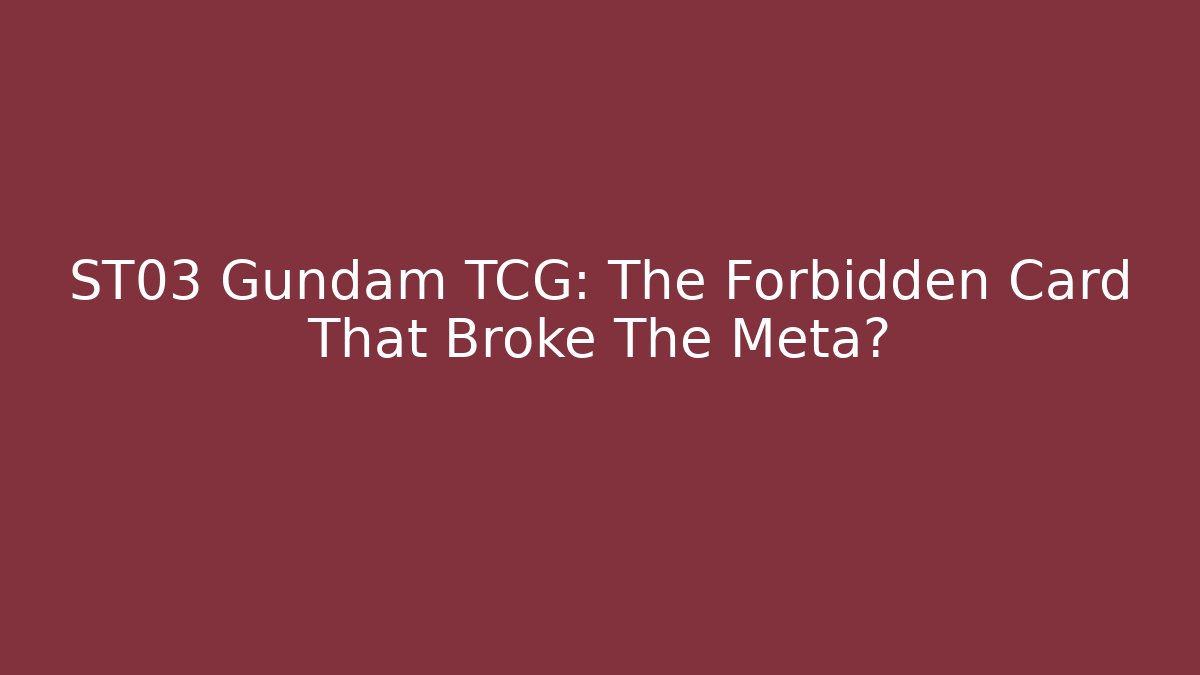ST03 Gundam TCG: The Forbidden Card That Broke The Meta?