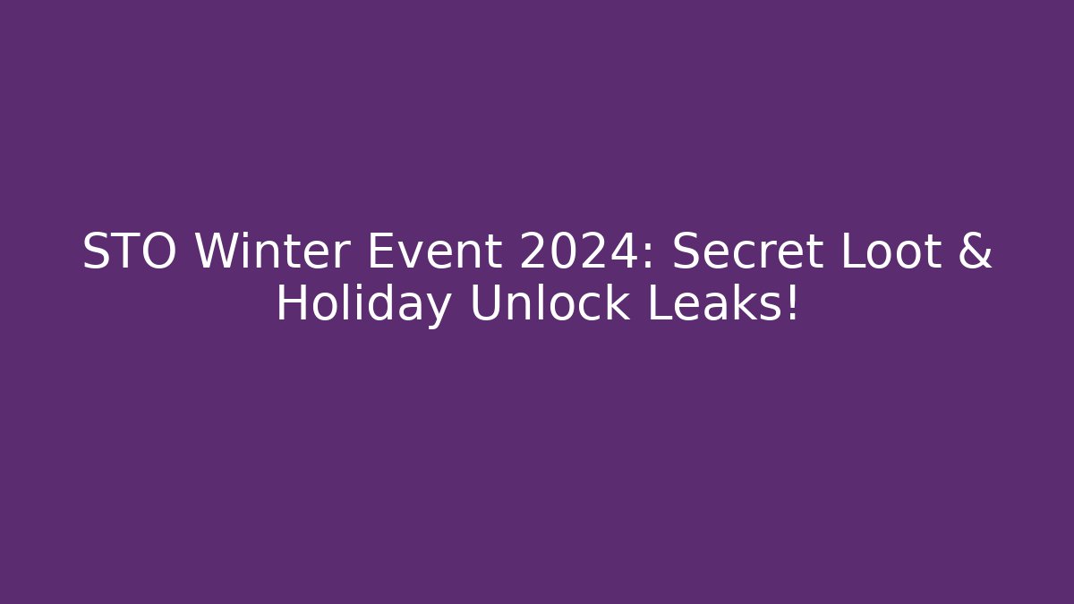 STO Winter Event 2024: Secret Loot & Holiday Unlock Leaks! - Critter Realm