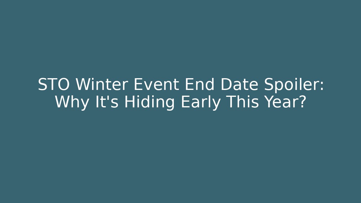 STO Winter Event End Date Spoiler: Why It’s Hiding Early This Year?
