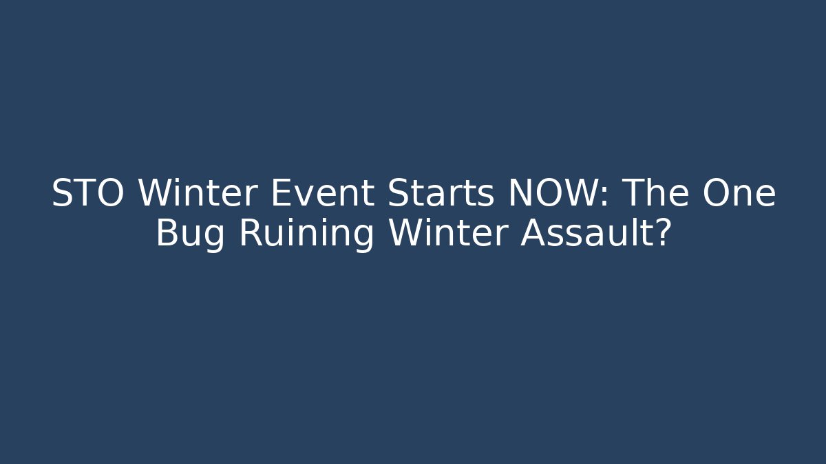 STO Winter Event Starts NOW: The One Bug Ruining Winter Assault?