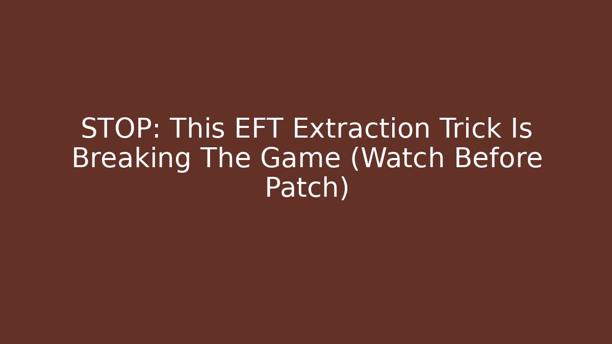 STOP: This EFT Extraction Trick Is Breaking The Game (Watch Before Patch)