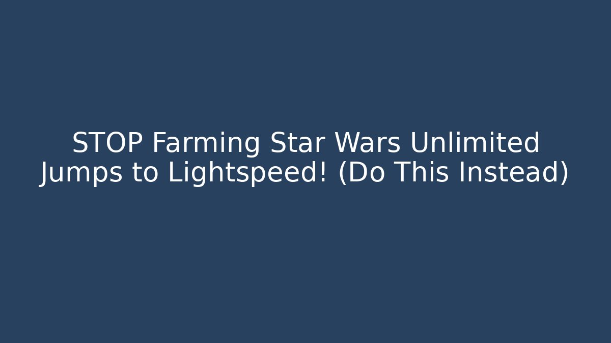STOP Farming Star Wars Unlimited Jumps to Lightspeed! (Do This Instead)