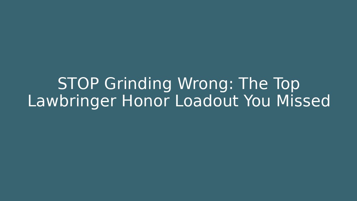 STOP Grinding Wrong: The Top Lawbringer Honor Loadout You Missed