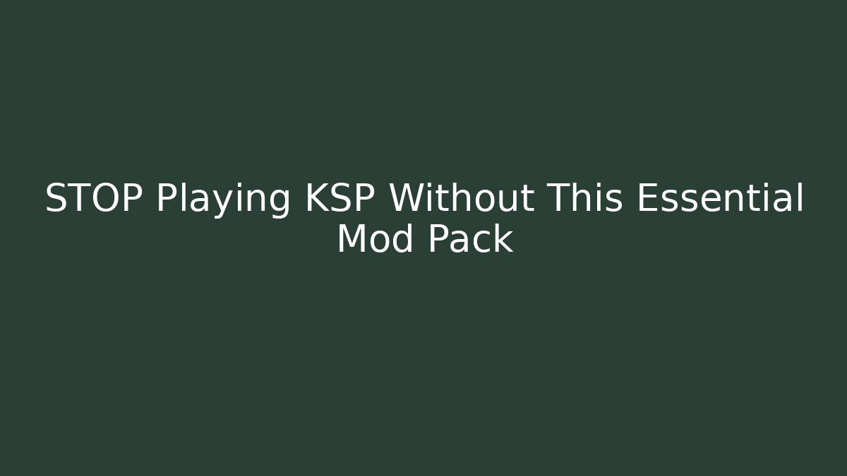 STOP Playing KSP Without This Essential Mod Pack