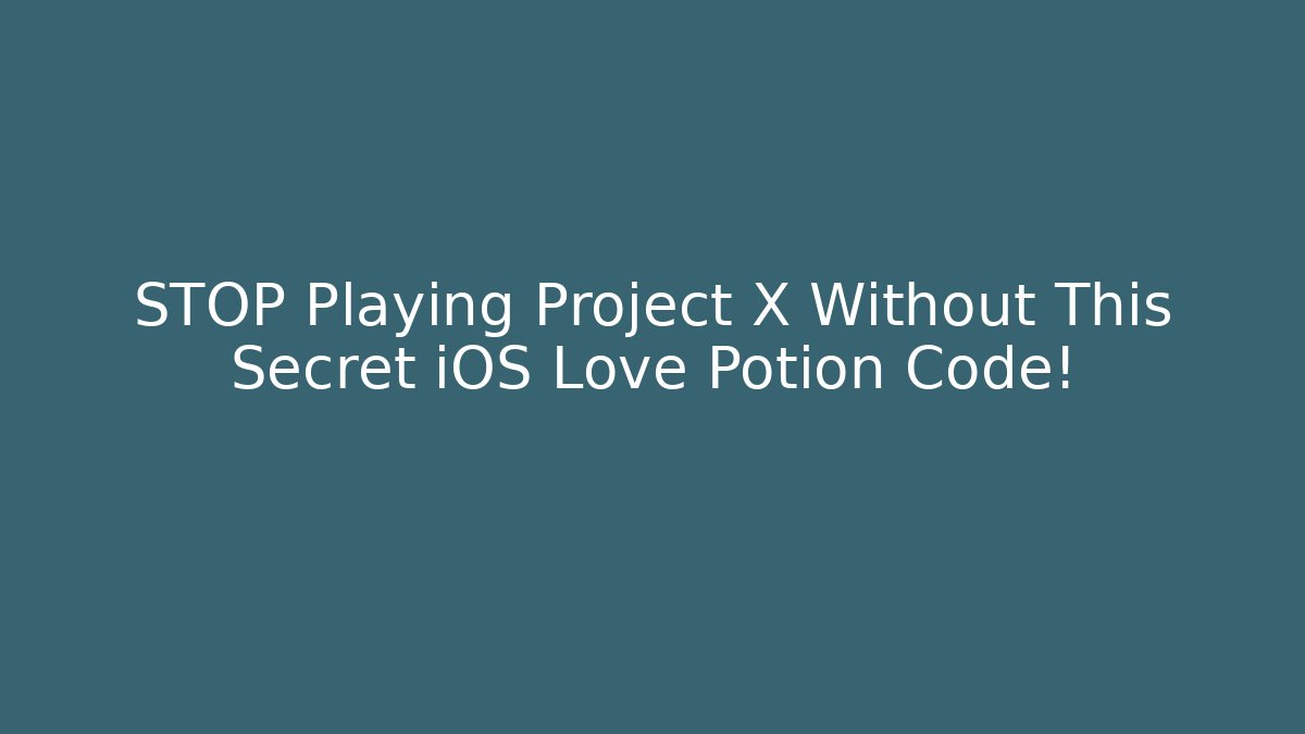 STOP Playing Project X Without This Secret iOS Love Potion Code!