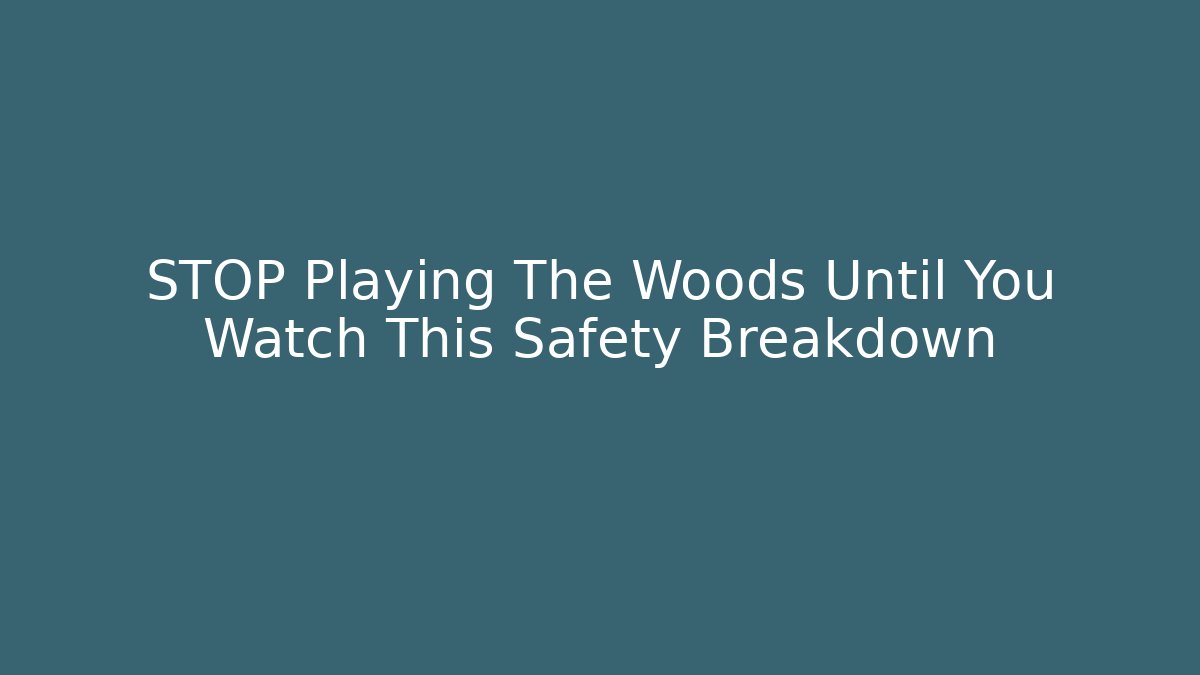 STOP Playing The Woods Until You Watch This Safety Breakdown - Critter Realm