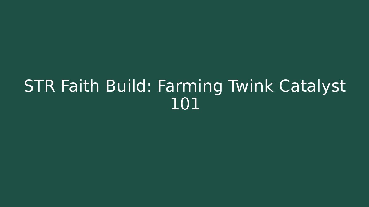 STR Faith Build: Farming Twink Catalyst 101