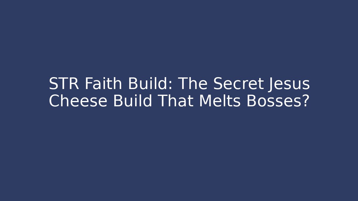 STR Faith Build: The Secret Jesus Cheese Build That Melts Bosses?